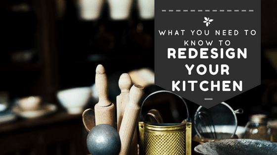 What You Need to Know to  Redesign Your Kitchen