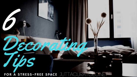 6 Decorating Tips for a Stress-free Space