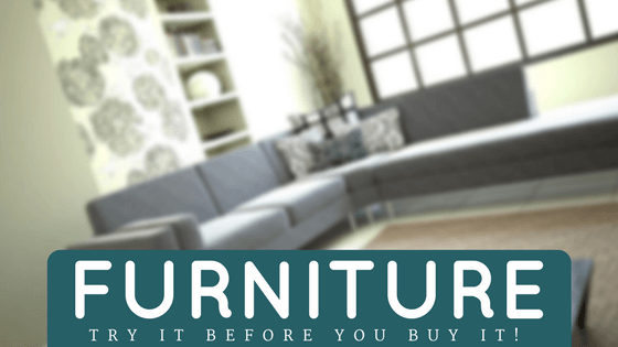 Furniture: Try it Before You Buy it!