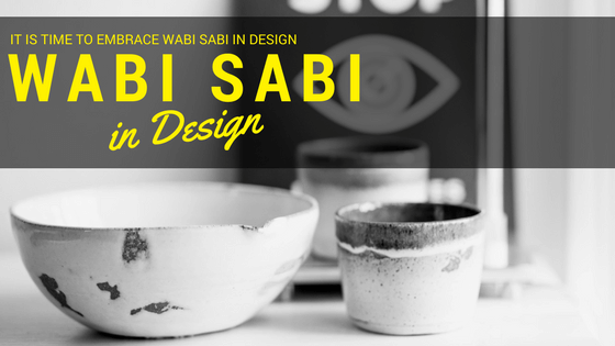 It is Time to Embrace Wabi Sabi in Design