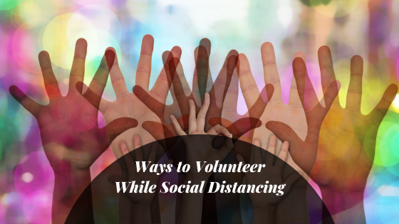 Ways to volunteer while social distancing